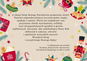 Obrazek z życzeniami. Z okazji Świąt Bożego Narodzenia pragniemy złożyć Państwu najserdeczniejsze życzenia pełne ciepła, spokoju i radości. Niech ten wyjątkowy czas przyniesie chwile wytchnienia, refleksji oraz niezapomnianych spotkań w gronie najbliższych. Życzymy, aby nadchodzący Nowy Rok obfitował w sukcesy, zdrowie i spełnienie wszystkich marzeń. Wesołych Świąt i szczęśliwego Nowego Roku!