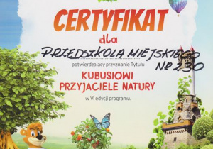 Certyfikat potwierdzający przyznanie Tytułu "Kubusiowi Przyjaciele Natury" w VI edycji programu