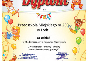 Dyplom dla Przedszkola Miejskiego nr 230 w Łodzi za udział w Międzynarodowym Konkursie Plastycznym "Przedszkolak sprawny i zdrowy - do zabawy zawsze gotowy!"